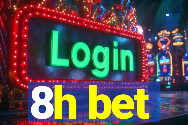 8h bet